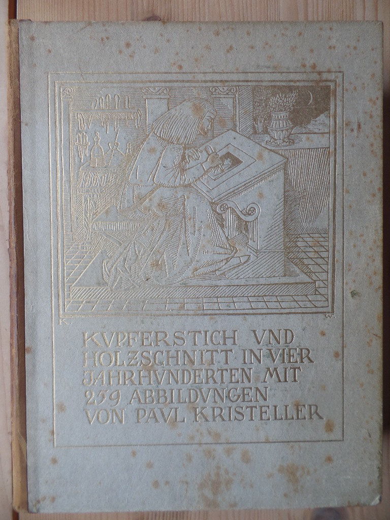 Kristeller, Paul:  Kupferstich und Holzschnitt in vier Jahrhunderten - 259 Abbildungen 