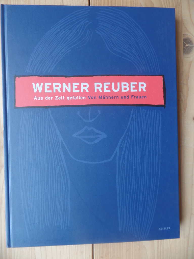Reuber, Werner (Ill.) und Wolfgang (Hrsg.) Zemter:  Werner Reuber, aus der Zeit gefallen : von Mnnern und Frauen ; Grafik, Malerei, Fotografie 