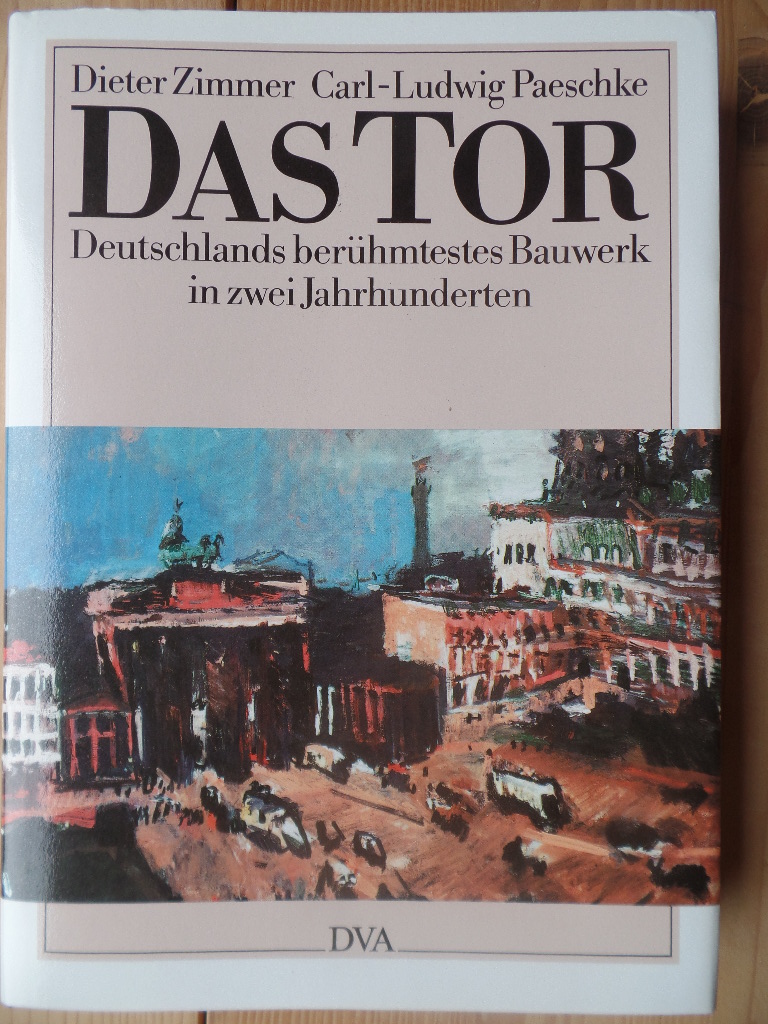 Zimmer, Dieter und Carl-Ludwig Paeschke:  Das Tor : Deutschlands berhmtestes Bauwerk in zwei Jahrhunderten. 