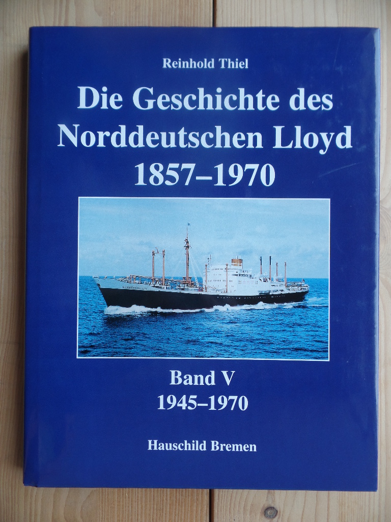 Thiel, Reinhold:  Die Geschichte des Norddeutschen Lloyd 1857 - 1970; Bd. 5., 1945 - 1970 