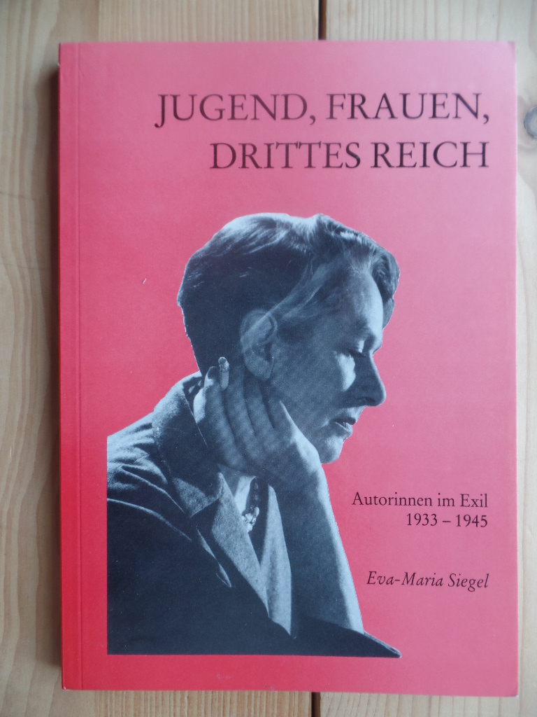 Siegel, Eva-Maria:  Jugend, Frauen, Drittes Reich : Autorinnen im Exil 1933 - 1945. 