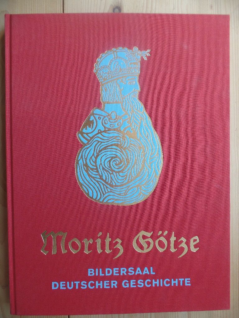 Thomas, Karin und Moritz (Ill.) Gtze:  Moritz Gtze : Bildersaal deutscher Geschichte 