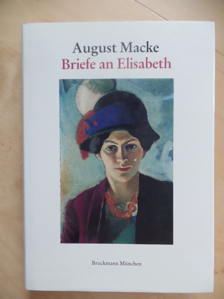 Macke, August (Ill.) und Ernst-Gerhard (Hg.) Gse:  Briefe an Elisabeth und die Freunde. 