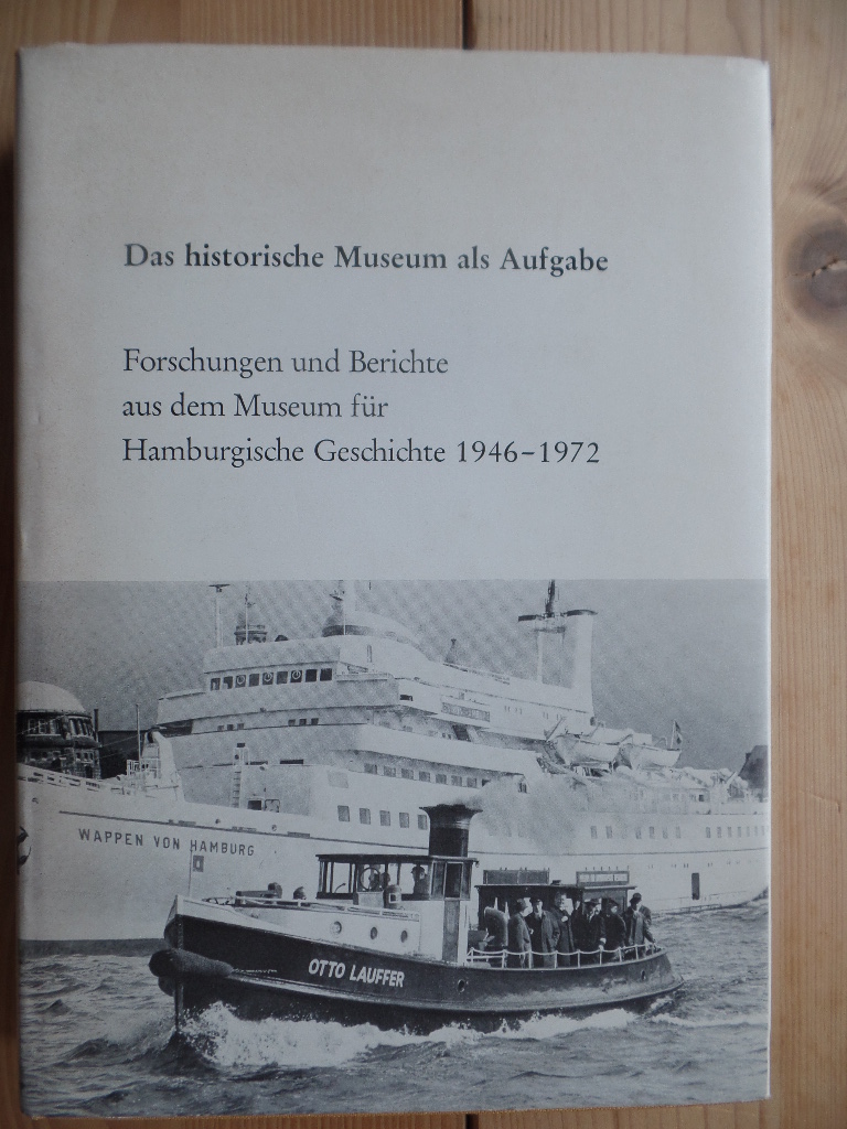 Jungraithmayr, Wilhelmine (Herausgeber):  Das historische Museum als Aufgabe : Forschungen u. Berichte aus d. Museum f. Hamburgische Geschichte; 1946 - 1972. 