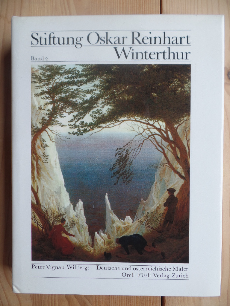Vignau-Wilberg, Peter:  Stiftung Oskar Reinhart Winterthur; Bd. 2., Deutsche und sterreichische Maler des 19. Jahrhunderts. 