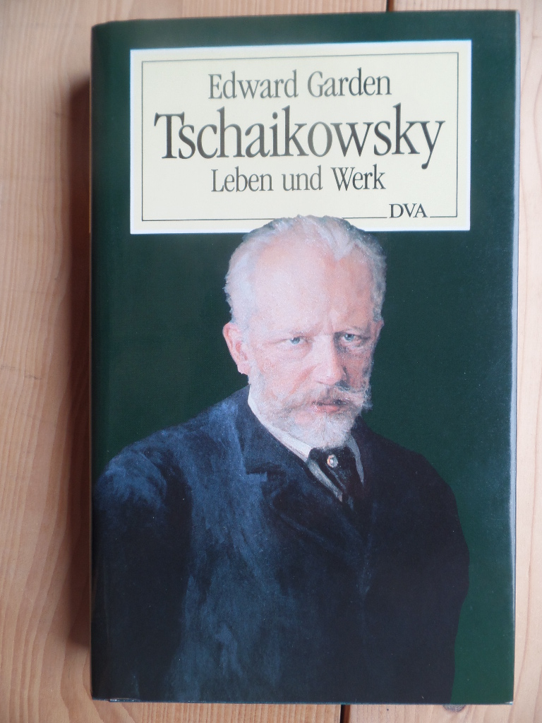 Garden, Edward und Peter Tschaikowsky:  Tschaikowsky : Leben u. Werk. 