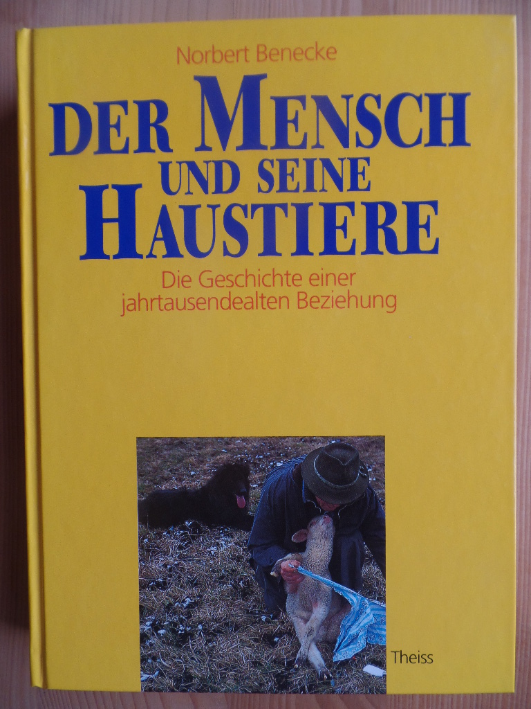 Benecke, Norbert:  Der Mensch und seine Haustiere : die Geschichte einer jahrtausendealten Beziehung. 