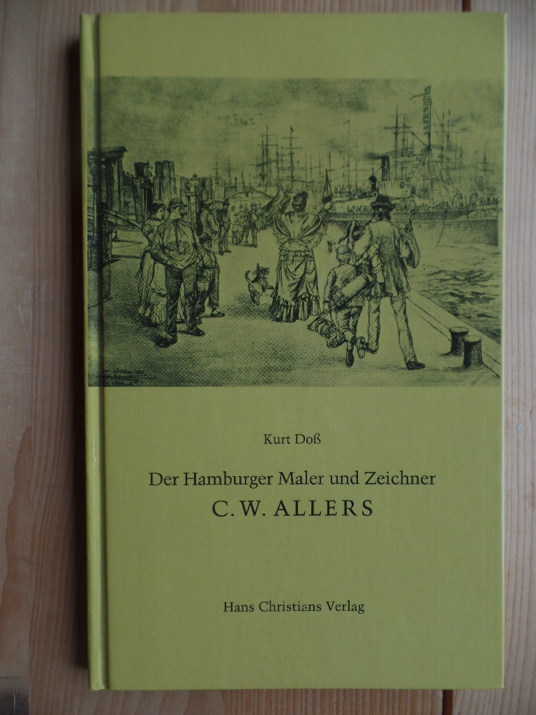 Doss, Kurt und Christian Wilhelm (Ill.) Allers:  Erfolg und Tragik eines Knstlers zur Kaiserzeit : Leben u. Werk d. Hamburger Malers u. Zeichners C. W. Allers (1857 - 1915). 