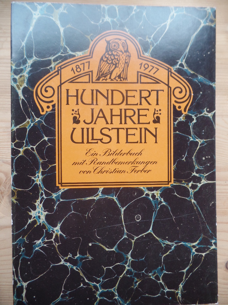Ferber, Christian:  Hundert Jahre Ullstein : 1877 - 1977 ; e. Bilderbuch mit Randbemerkungen von ... 
