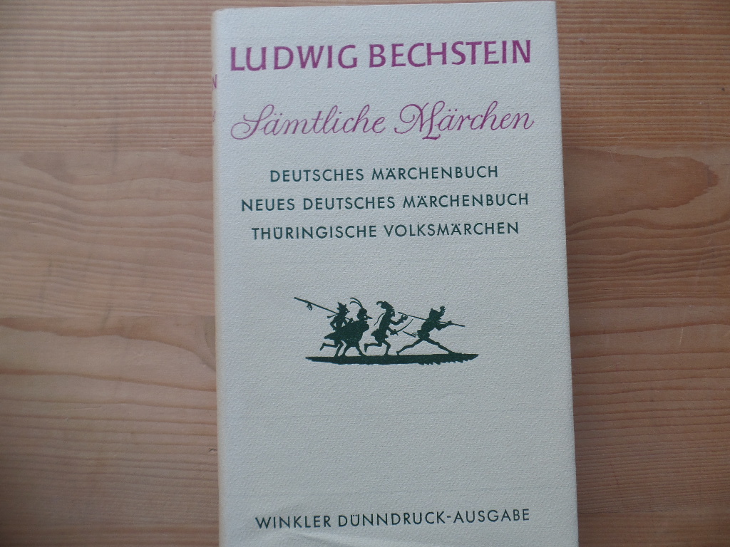Bechstein, Ludwig:  Smtliche Mrchen. Deutsches Mrchenbuch. Neues deutsches Mrchenbuch. Thringische Volksmrchen. 