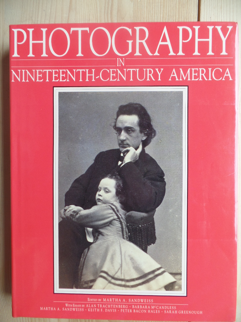 Sandweiss, Martha:  Photography in Nineteenth-Century America 