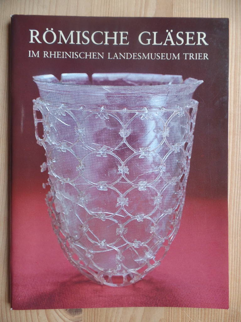 Goethert, Karin und Hermann Thrnig:  Rmische Glser im Rheinischen Landesmuseum Trier : Fhrungsh. 
