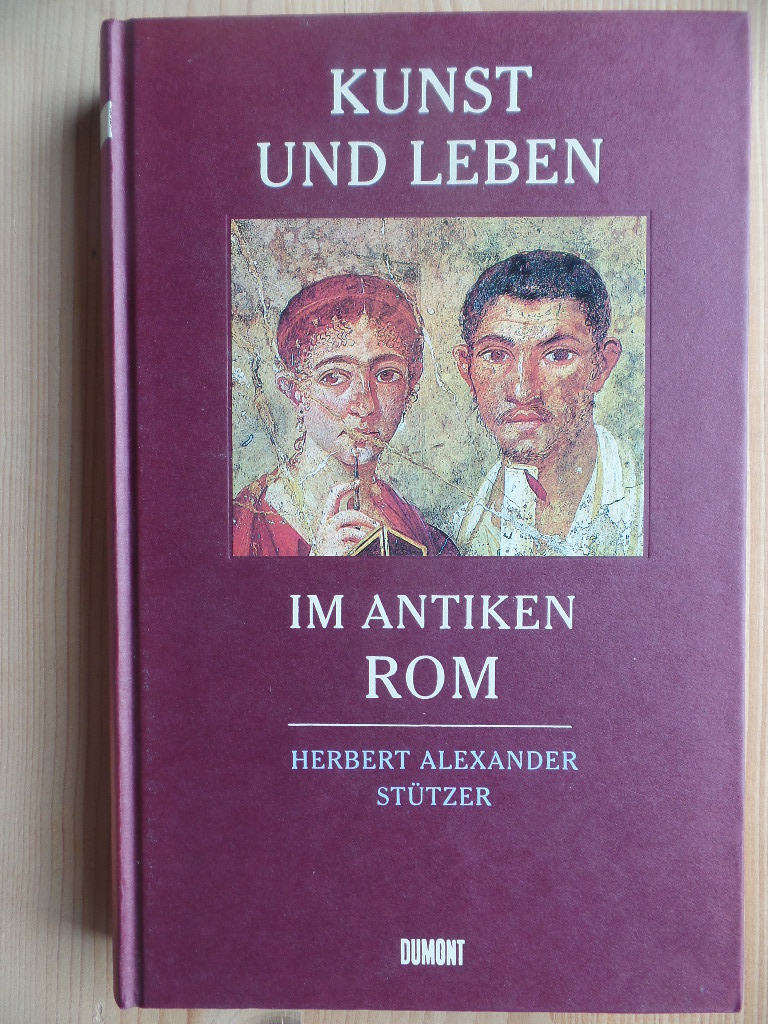 Sttzer, Herbert Alexander:  Kunst und Leben im antiken Rom. 