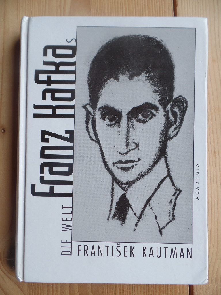 Kautman, Frantisek:  Die Welt Franz Kafkas. 