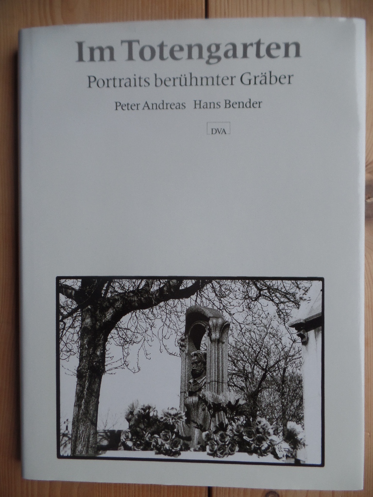 Andreas, Peter und Hans Bender:  Im Totengarten : Portraits berhmter Grber. 