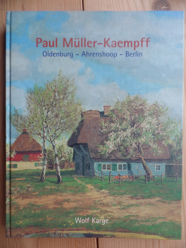 Karge, Wolf, Friedrich Schulz und Paul (Ill.) Mller-Kaempff:  Paul Mller-Kaempff : 1841 Oldenburg-Ahrenshoop - Berlin 1941. 