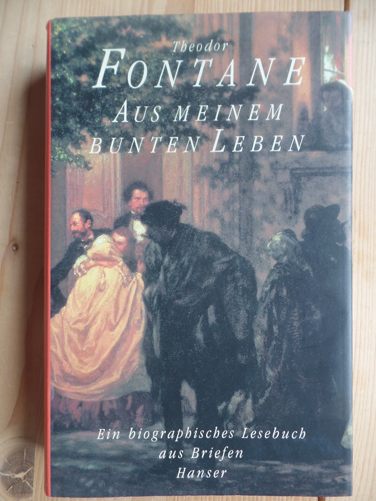 Fontane, Theodor und Gabriele (hrsg.) Radecke:  Aus meinem bunten Leben : ein biographisches Lesebuch. 