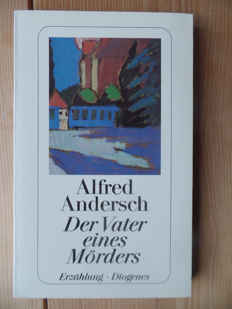 Andersch, Alfred:  Der Vater eines Mrders : e. Schulgeschichte. 