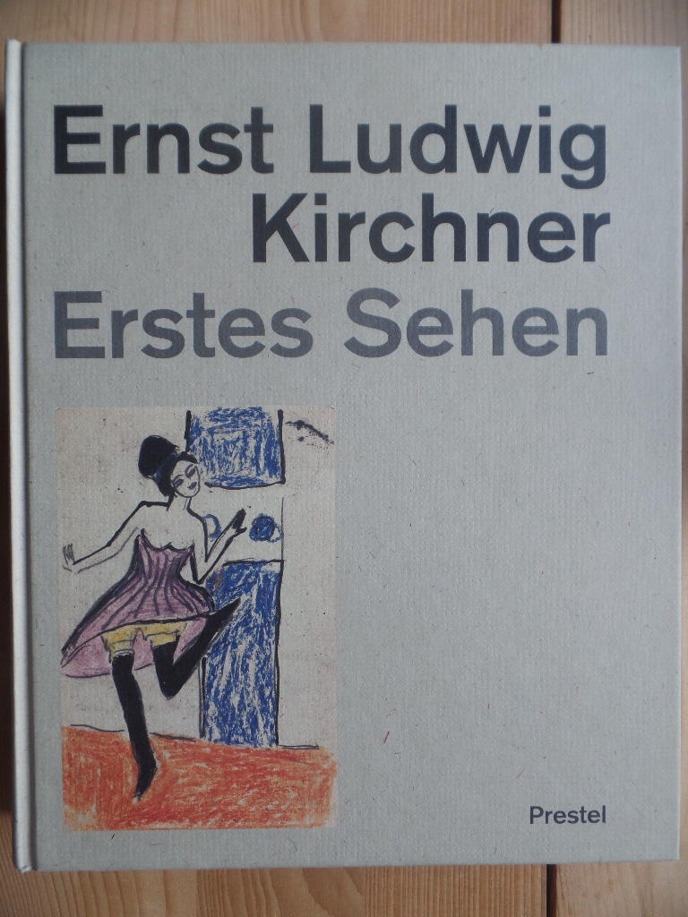 Beloubek-Hammer, Anita und Ernst Ludwig (Ill.) Kirchner:  Ernst Ludwig Kirchner - Erstes Sehen. Das Werk im Berliner Kupferstichkabinett 