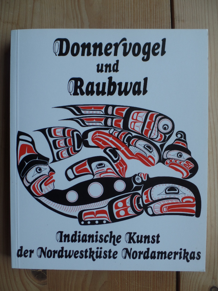 Haberland, Wolfgang:  Donnervogel und Raubwal: Die indianische Kunst d. Nordwestkste Nordamerikas 