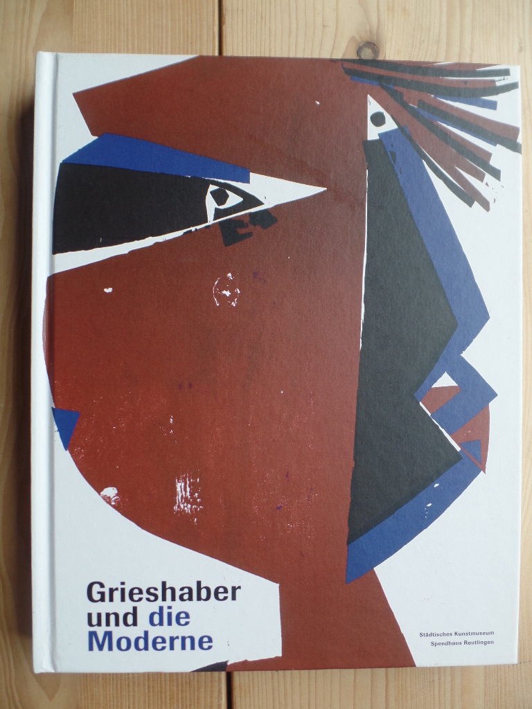 Eichhorn, Herbert (Hrsg.) und HAP (Ill.) Grieshaber:  Grieshaber und die Moderne 