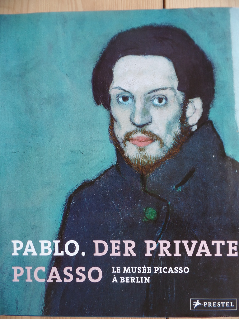 Pablo. Der private Picasso : le Musée Picasso à Berlin ; [anlässlich der Ausstellung "Pablo. Der Private Picasso. Le Musée Picasso à Berlin", Neue Nationalgalerie, Berlin, 30. September 2005 - 22. Januar 2006].