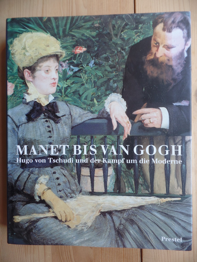 Manet bis van Gogh : Hugo von Tschudi und der Kampf um die Moderne