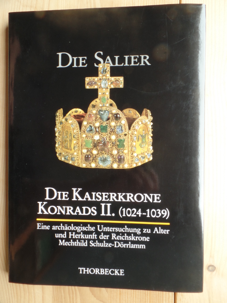 Schulze-Drrlamm, Mechthild:  Die Kaiserkrone Konrads II. : (1024 - 1039) ; eine archologische Untersuchung zu Alter und Herkunft der Reichskrone. 