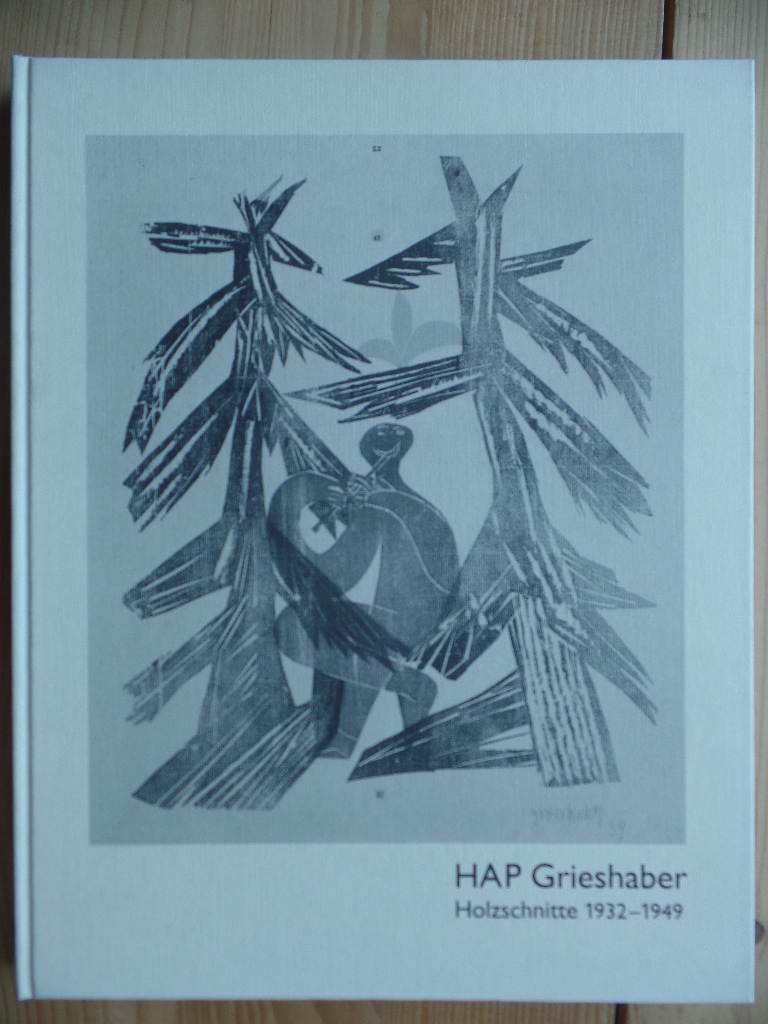 HAP Grieshaber : Holzschnitte 1932 - 1949.