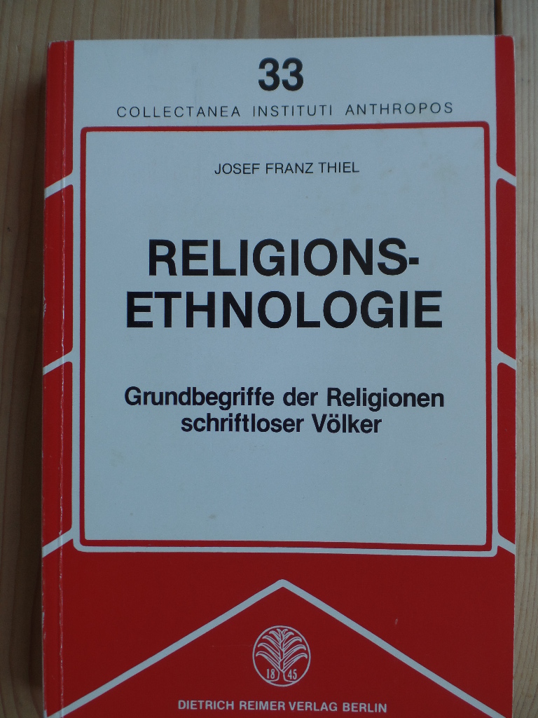 Thiel, Josef Franz:  Religionsethnologie : Grundbegriffe d. Religionen schriftloser Vlker. 