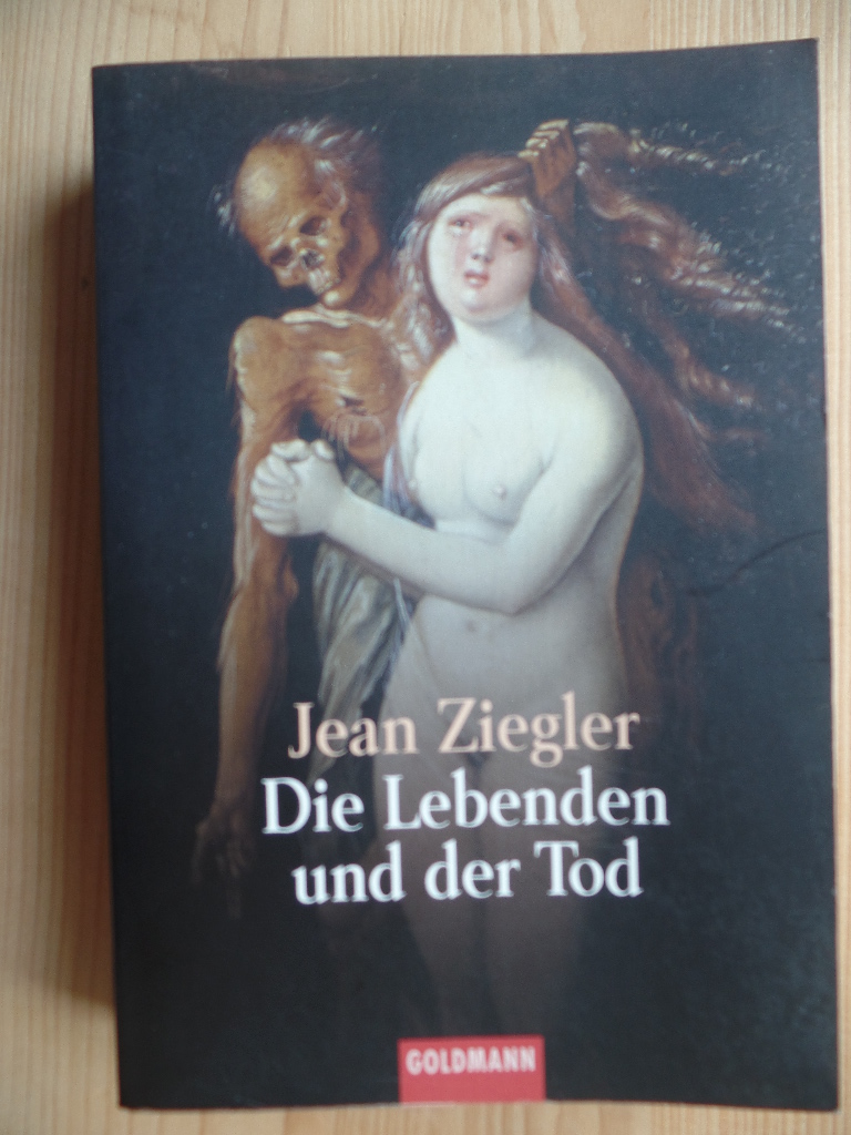 Ziegler, Jean:  Die Lebenden und der Tod. 