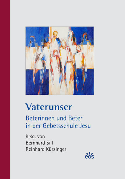 Vaterunser - Beterinnen und Beter in der Gebetsschule Jesu - Sill, Bernhard, Reinhard Kürzinger  und Karin Haslinger