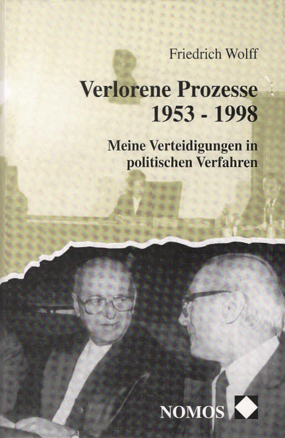 Verlorene Prozesse 1953 -1998 : meine Verteidigungen in politischen Verfahren. - Wolff, Friedrich