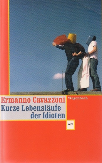 Kurze Lebensläufe der Idioten : Kalendergeschichten. Aus dem Ital. von Marianne Schneider / Wagenbachs Taschenbücherei ; 527 - Cavazzoni, Ermanno