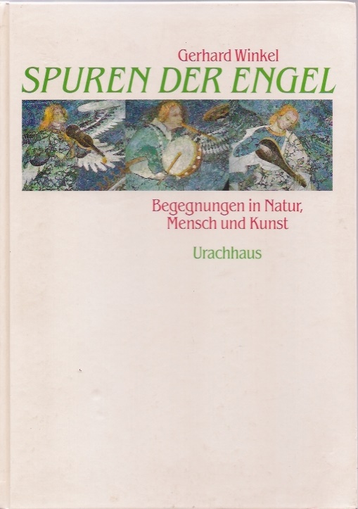 Spuren der Engel : Begegnungen in Natur, Mensch und Kunst. Begegnungen in Natur, Mensch und Kunst - Winkel, Gerhard