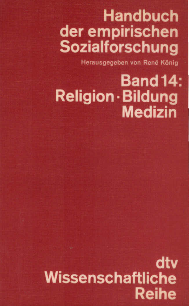 Handbuch der empirischen Sozialforschung; Teil: Bd. 14., Religion, Bildung, Medizin. dtv ; 4249 : Wissenschaftliche Reihe