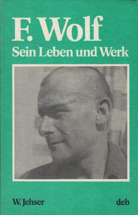 Friedrich Wolf : Leben u. Werk. von - Jehser, Werner
