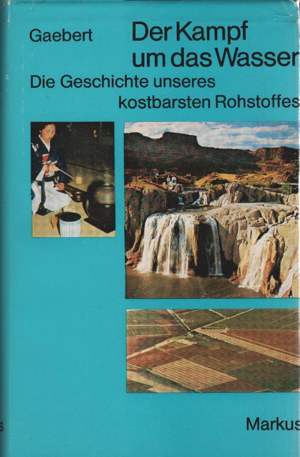Der Kampf um das Wasser : die Geschichte unseres kostbarsten Rohstoffes. [Federzeichn.: R. Kuhn] - Gaebert, Hans-Walter