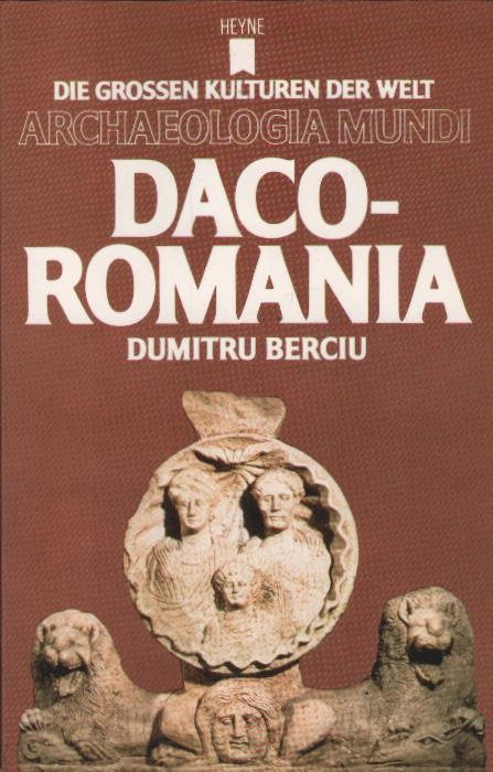 Daco-Romania. Mitarb.: Bucur Mitrea. Übertr. ins Dt.: W. Zschietzschmann. [Abb.: Evelley Lazlo. Zeichn.: Epure Arges. Kt.: Marin Ionescu] / Archaeologia mundi ; 28 - Berciu, Dumitru