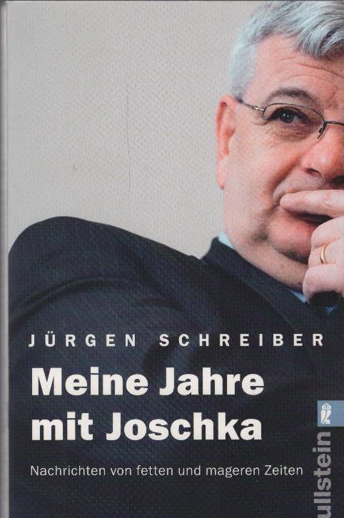 Meine Jahre mit Joschka : Nachrichten von fetten und mageren Zeiten. Ullstein ; 37239 - Schreiber, Jürgen