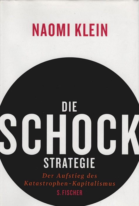Die Schock-Strategie : der Aufstieg des Katastrophen-Kapitalismus. Aus dem Engl. übers. von Hartmut Schickert ... - Klein, Naomi