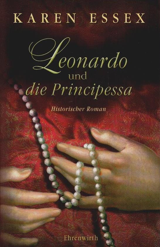 Leonardo und die Principessa : historischer Roman. Übers. aus dem amerikan. Engl. von Anke Angela Grube - Essex, Karen