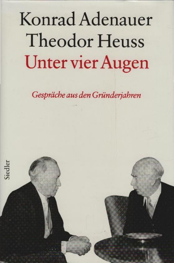 Adenauer, Konrad: Adenauer; Teil: Unter vier Augen : Gespräche aus den Gründerjahren 1949 - 1959. Adenauer-Heuss. Bearb. von Hans-Peter Mensing