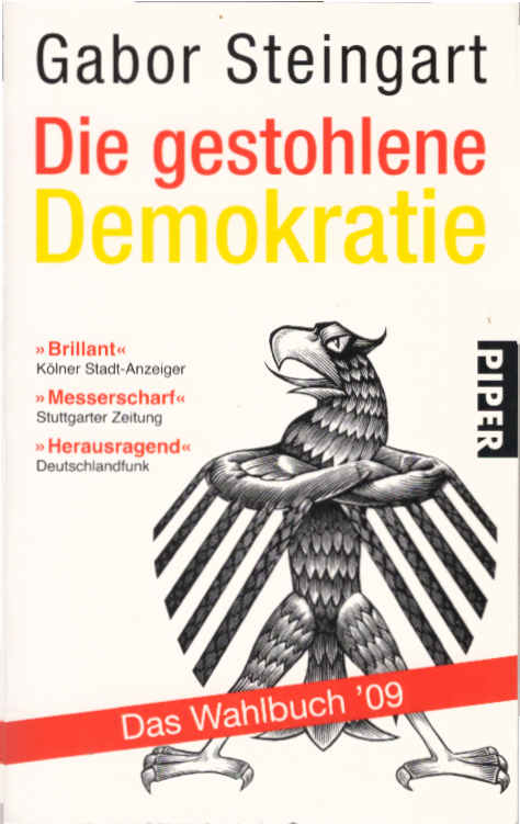 Die gestohlene Demokratie : das Wahlbuch '09. Gabor Steingart / Piper ; 5803 Erw. Taschenbuchausg. - Steingart, Gabor und Gabor Steingart