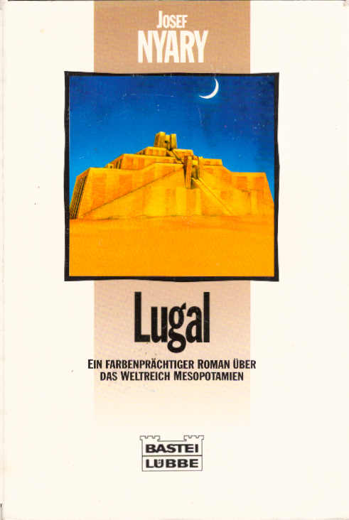 Lugal : ein farbenprächtiger Roman über das Weltreich Mesopotamien. Bastei-Lübbe-Taschenbuch ; Bd. 25255 : Sonderband - Nyáry, Josef