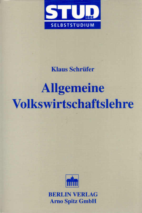 Allgemeine Volkswirtschaftslehre. [Institut für Angewandte Wirtschafts- und Sozialforschung IFAWISO e.V., Dieburg (Hrsg.)] / Stud oec : Selbststudium - Schrüfer, Klaus