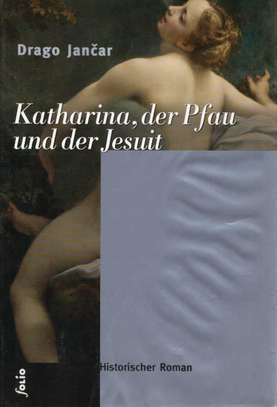 Katharina, der Pfau und der Jesuit : historischer Roman. Aus dem Slowen. von Klaus Detlef Olof / Transfer ; 79 - JanÄar, Drago