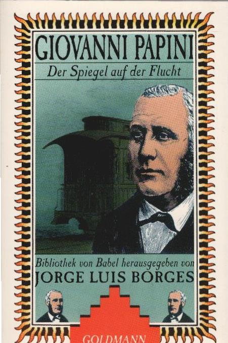 Der Spiegel auf der Flucht : Erzählungen. Mit einem Vorwort von Luis Borges. Bibliothek von Babel - Papini, Giovanni