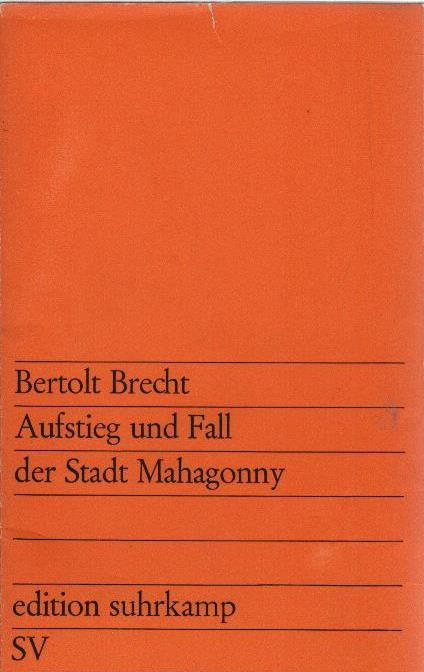 Aufstieg und Fall der Stadt Mahagonny : Oper. [Kurt Weill]. Bertolt Brecht. [Mitarb.: Elisabeth Hauptmann u.a.] / edition suhrkamp ; 21 - Weill, Kurt und Bertolt Brecht