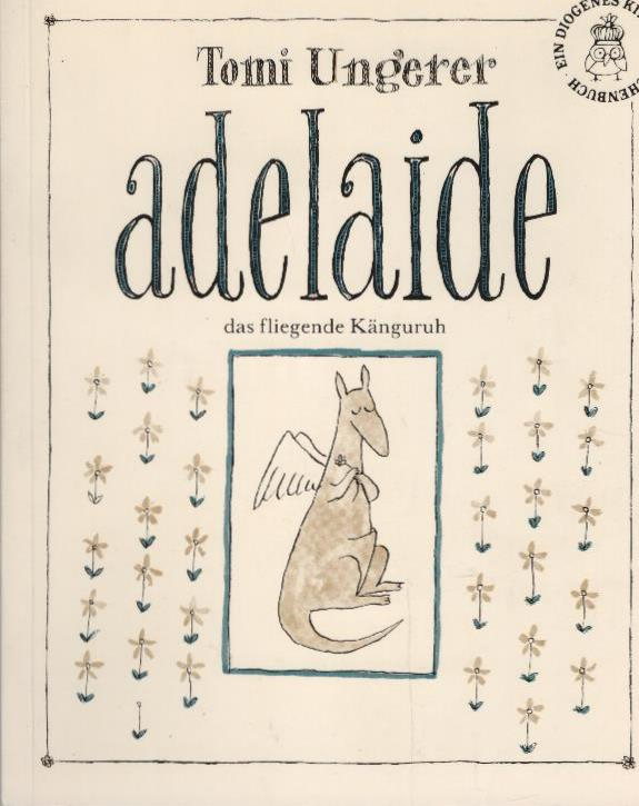 Adelaide, das fliegende Känguruh. [Diese dt. Erstausg. hat Anna von Cramer-Klett übers.] / Ungerer, Tomi: Tomi Ungerer's fünf fabelhafte Fabeltiere; Diogenes-Taschenbuch ; 25078 : Diogenes-Kinder-Taschenbuch - Ungerer, Tomi